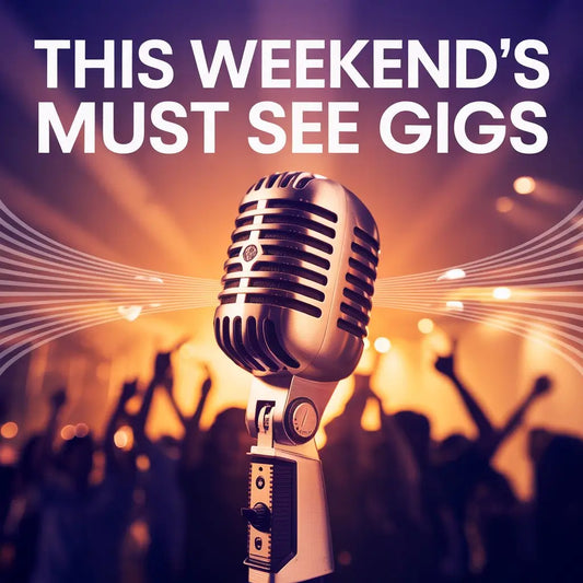 This Week's Must See Gigs